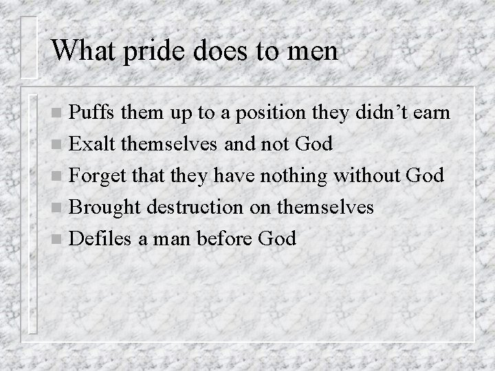 What pride does to men Puffs them up to a position they didn’t earn