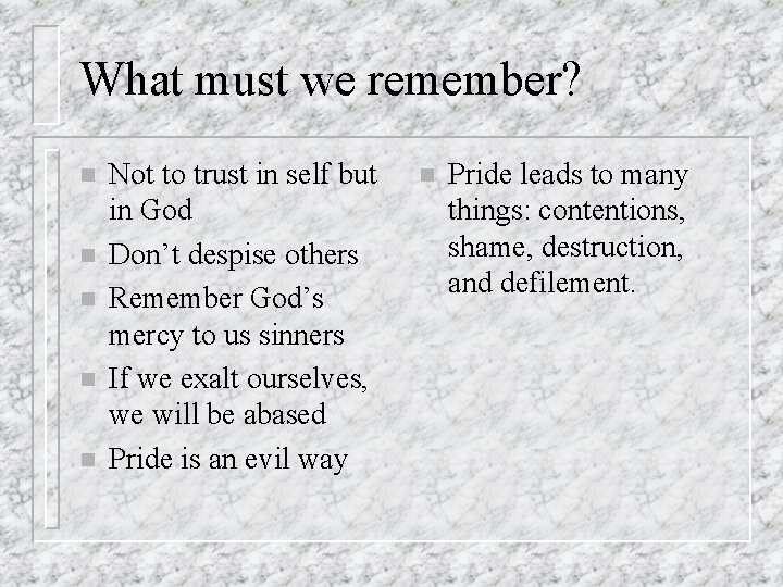 What must we remember? n n n Not to trust in self but in