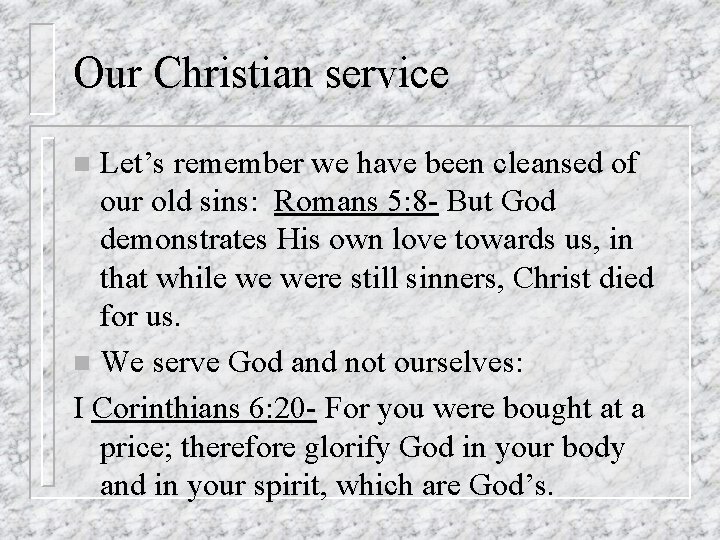 Our Christian service Let’s remember we have been cleansed of our old sins: Romans