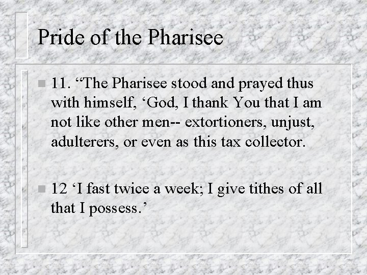 Pride of the Pharisee n 11. “The Pharisee stood and prayed thus with himself,