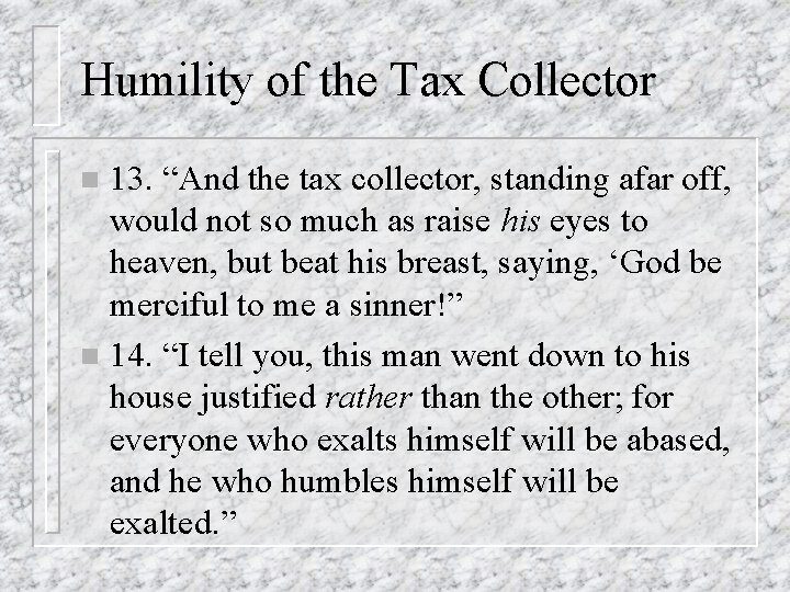 Humility of the Tax Collector 13. “And the tax collector, standing afar off, would