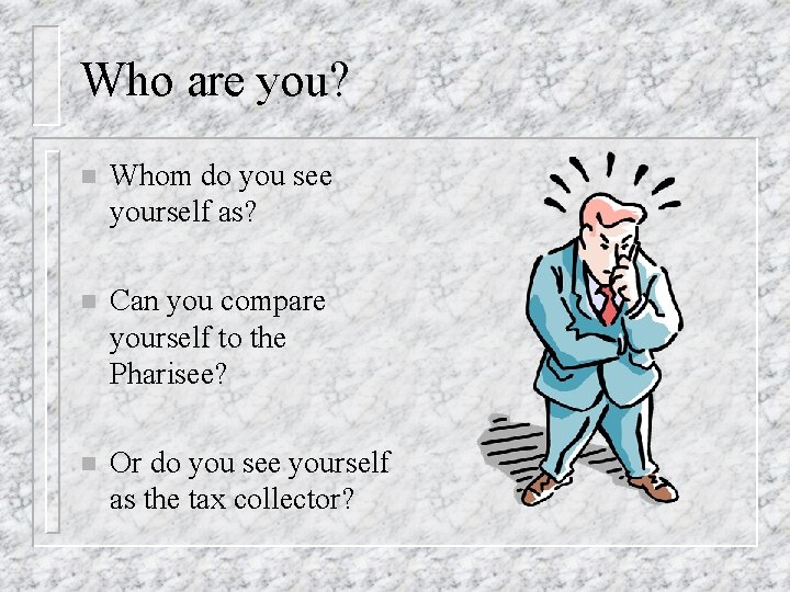Who are you? n Whom do you see yourself as? n Can you compare