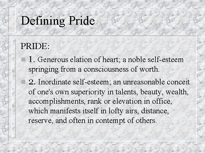 Defining Pride PRIDE: n 1. Generous elation of heart; a noble self-esteem springing from