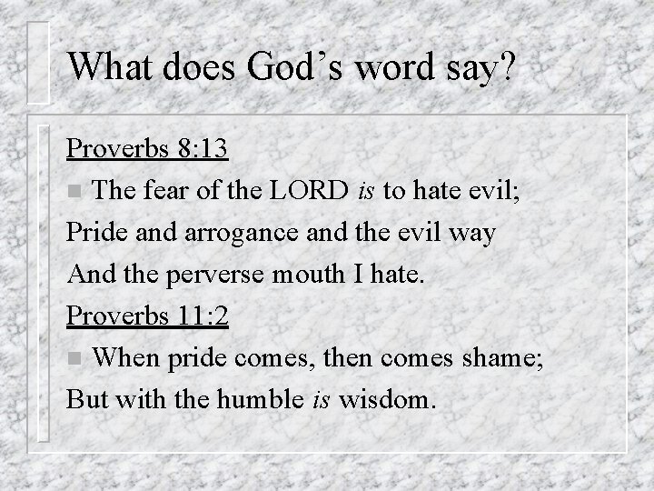 What does God’s word say? Proverbs 8: 13 n The fear of the LORD