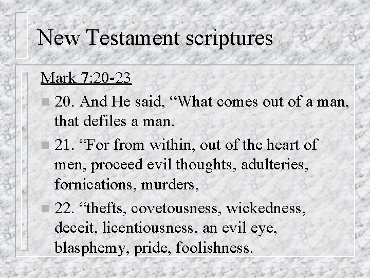 New Testament scriptures Mark 7: 20 -23 n 20. And He said, “What comes