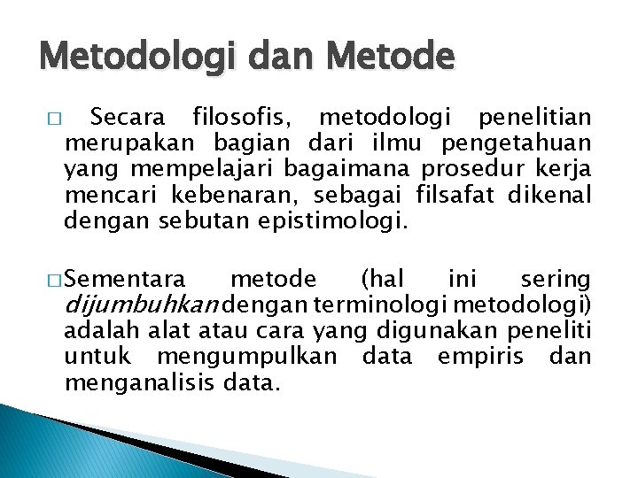 Metodologi dan Metode � Secara filosofis, metodologi penelitian merupakan bagian dari ilmu pengetahuan yang