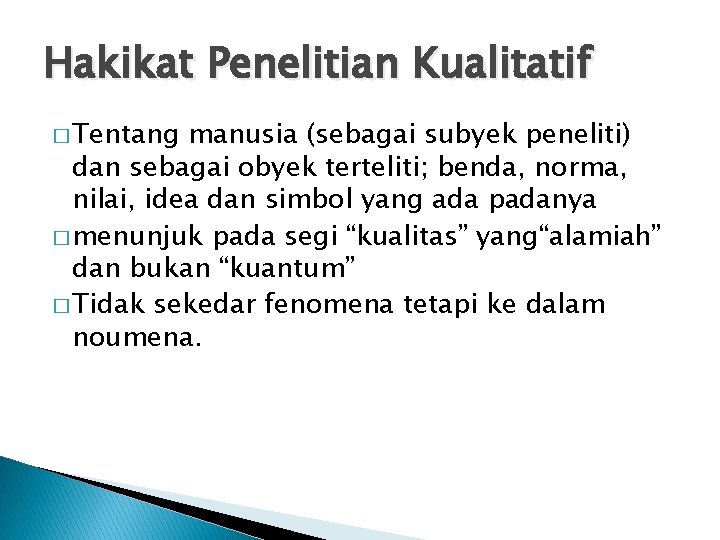 Hakikat Penelitian Kualitatif � Tentang manusia (sebagai subyek peneliti) dan sebagai obyek terteliti; benda,