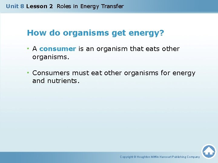 Unit 8 Lesson 2 Roles in Energy Transfer How do organisms get energy? •