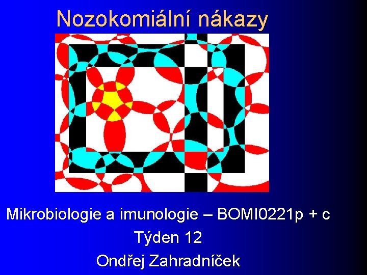 Nozokomiální nákazy Mikrobiologie a imunologie – BOMI 0221 p + c Týden 12 Ondřej