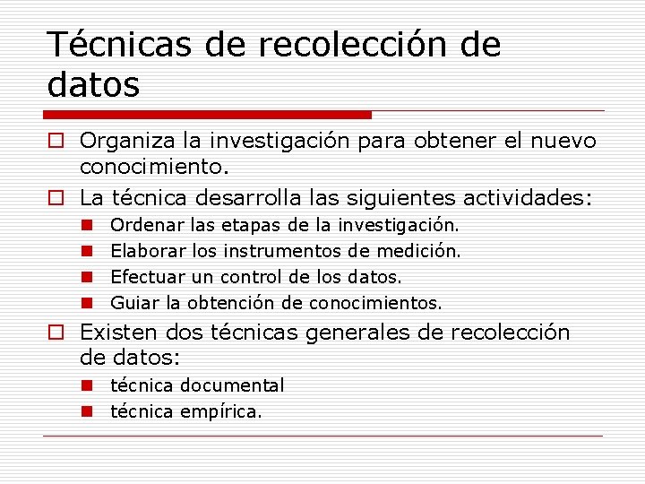 Técnicas de recolección de datos o Organiza la investigación para obtener el nuevo conocimiento.