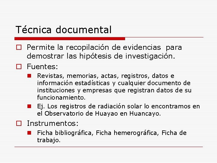 Técnica documental o Permite la recopilación de evidencias para demostrar las hipótesis de investigación.