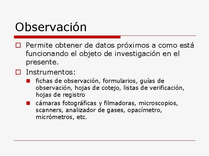 Observación o Permite obtener de datos próximos a como está funcionando el objeto de