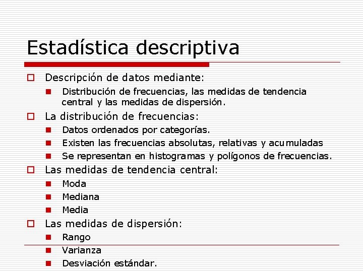 Estadística descriptiva o Descripción de datos mediante: n Distribución de frecuencias, las medidas de