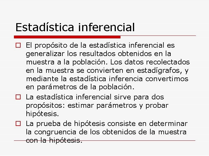 Estadística inferencial o El propósito de la estadística inferencial es generalizar los resultados obtenidos