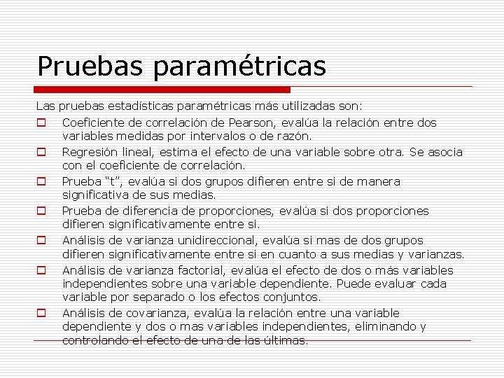 Pruebas paramétricas Las pruebas estadísticas paramétricas más utilizadas son: o Coeficiente de correlación de