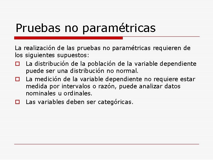 Pruebas no paramétricas La realización de las pruebas no paramétricas requieren de los siguientes