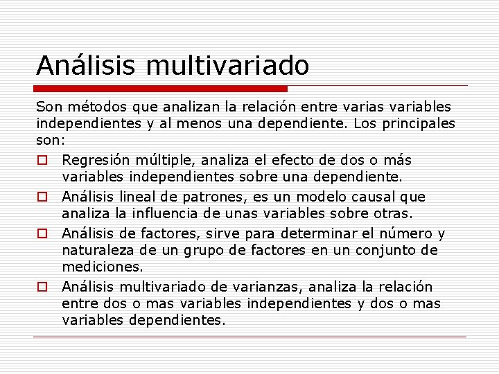 Análisis multivariado Son métodos que analizan la relación entre varias variables independientes y al