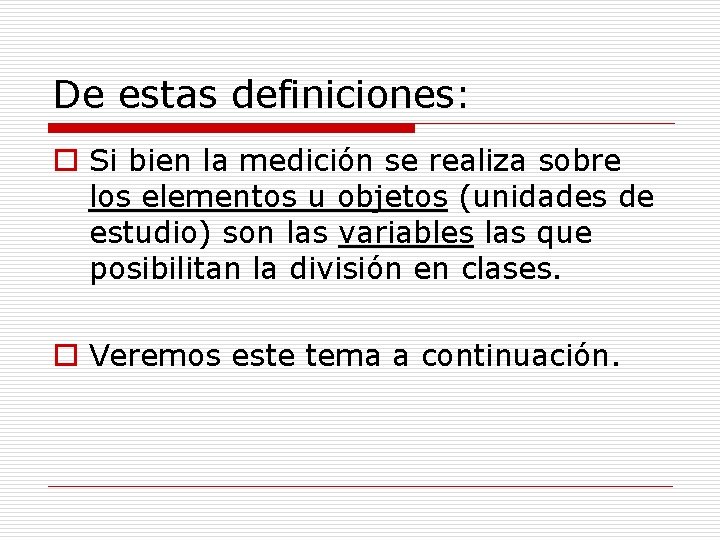 De estas definiciones: o Si bien la medición se realiza sobre los elementos u