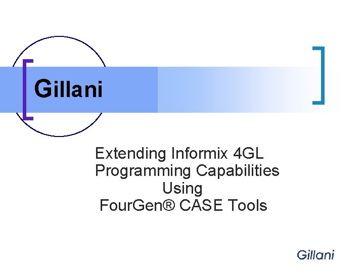 Gillani Extending Informix 4 GL Programming Capabilities Using Four. Gen® CASE Tools 