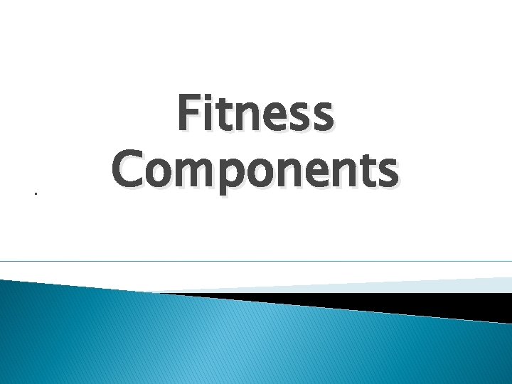 . Fitness Components 