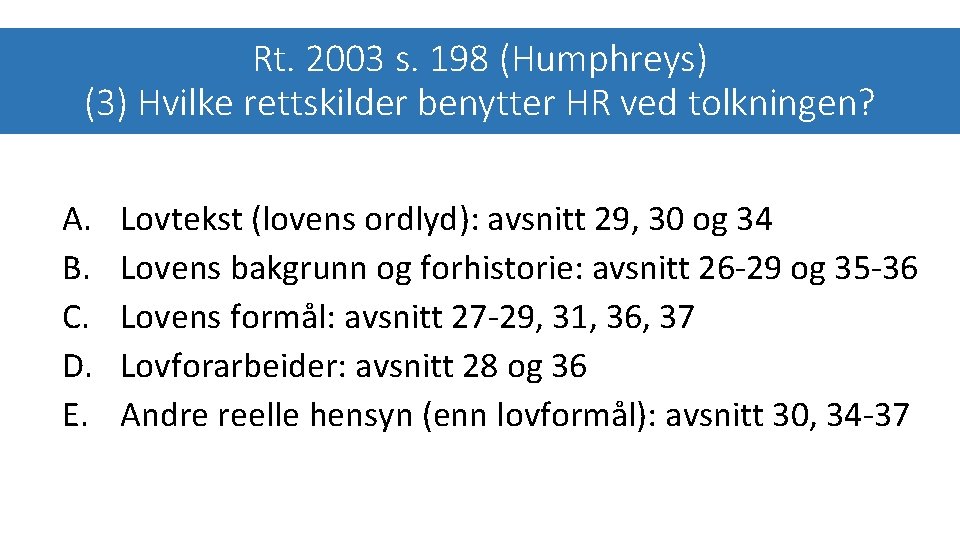Rt. 2003 s. 198 (Humphreys) (3) Hvilke rettskilder benytter HR ved tolkningen? A. B.