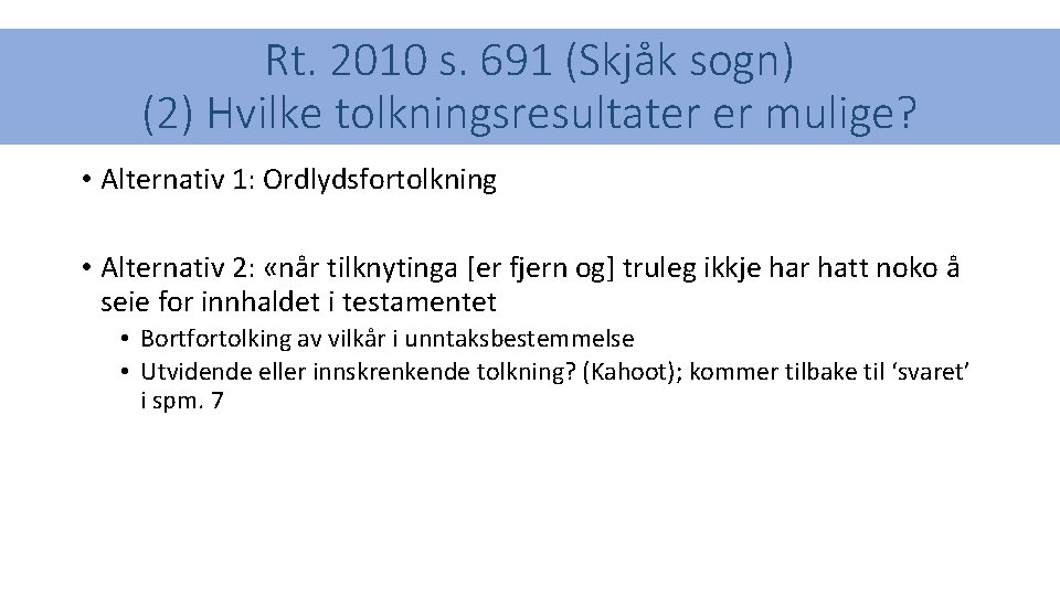 Rt. 2010 s. 691 (Skjåk sogn) (2) Hvilke tolkningsresultater er mulige? • Alternativ 1: