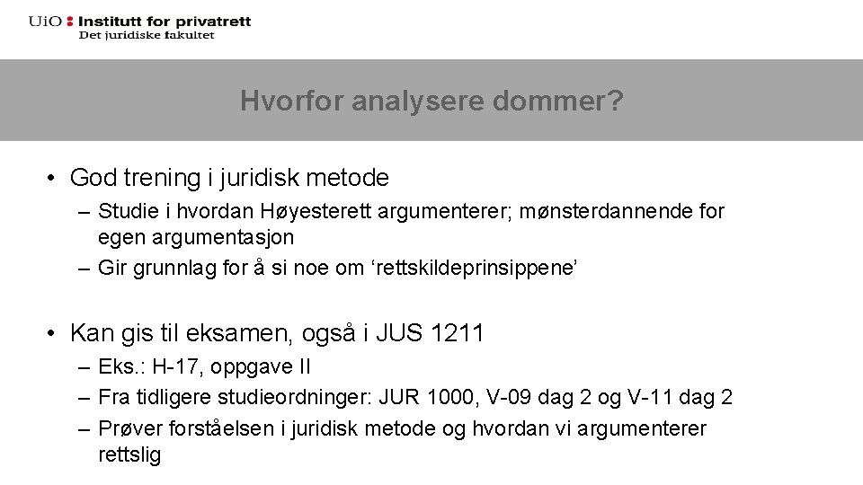 Hvorfor analysere dommer? • God trening i juridisk metode – Studie i hvordan Høyesterett