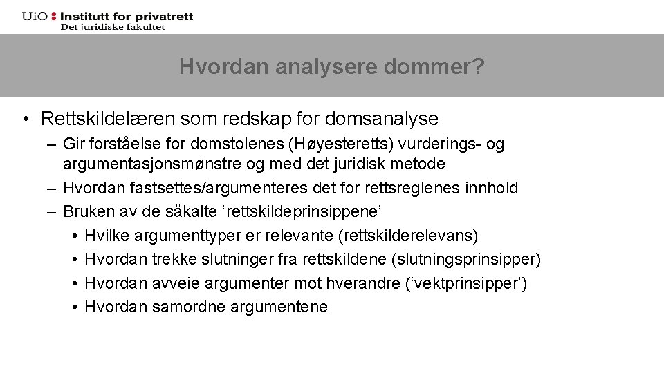 Hvordan analysere dommer? • Rettskildelæren som redskap for domsanalyse – Gir forståelse for domstolenes