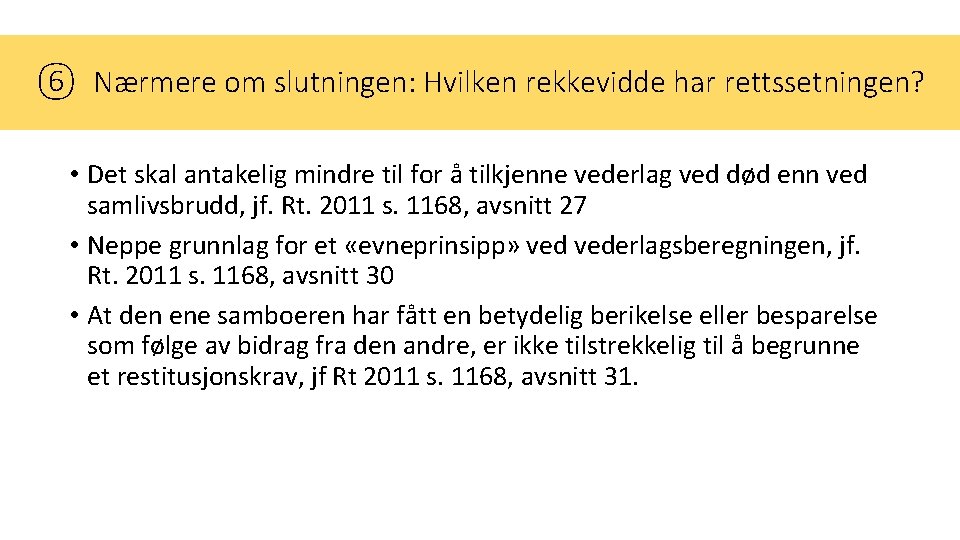 ⑥ Nærmere om slutningen: Hvilken rekkevidde har rettssetningen? • Det skal antakelig mindre til