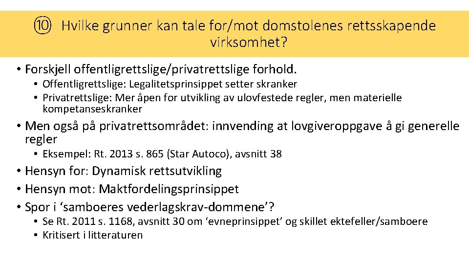 ⑩ Hvilke grunner kan tale for/mot domstolenes rettsskapende virksomhet? • Forskjell offentligrettslige/privatrettslige forhold. •