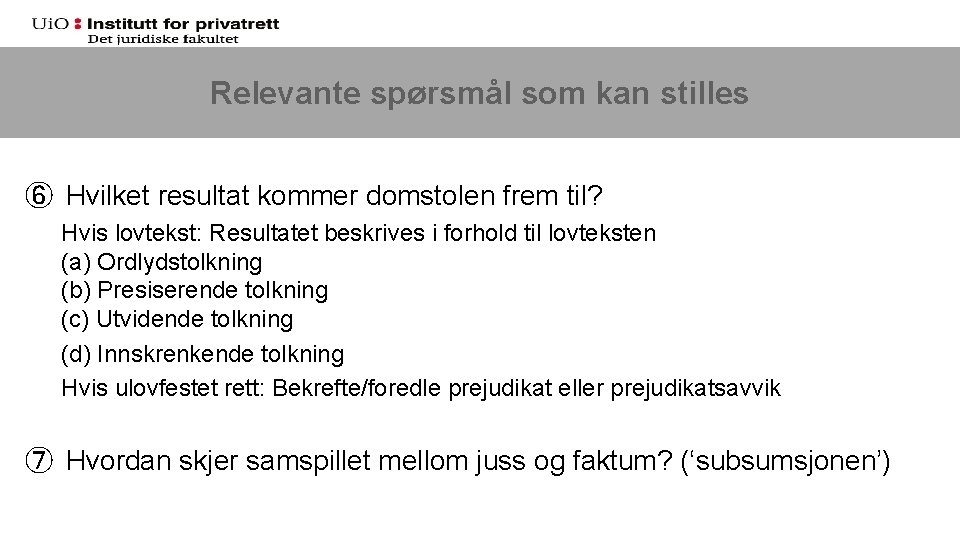 Relevante spørsmål som kan stilles ⑥ Hvilket resultat kommer domstolen frem til? Hvis lovtekst: