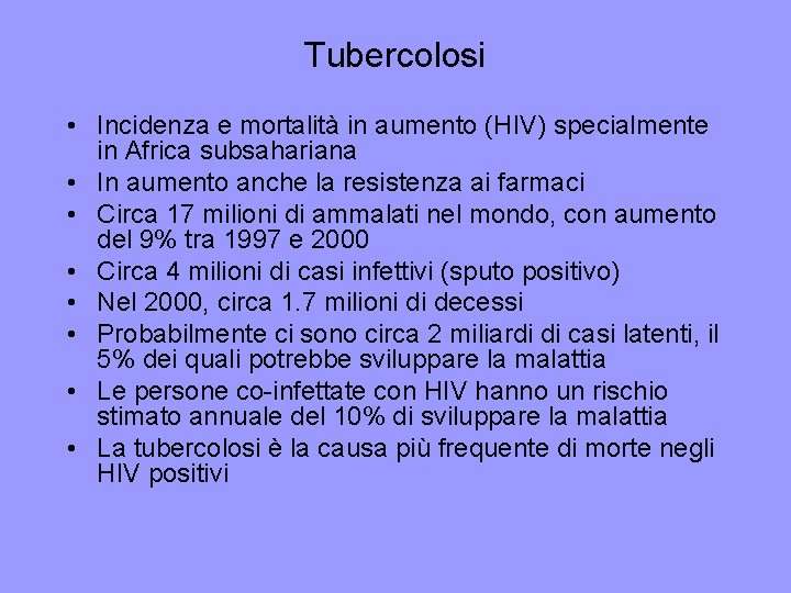 Tubercolosi • Incidenza e mortalità in aumento (HIV) specialmente in Africa subsahariana • In