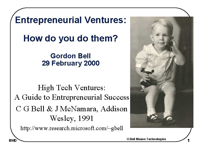 Entrepreneurial Ventures: How do you do them? Gordon Bell 29 February 2000 High Tech