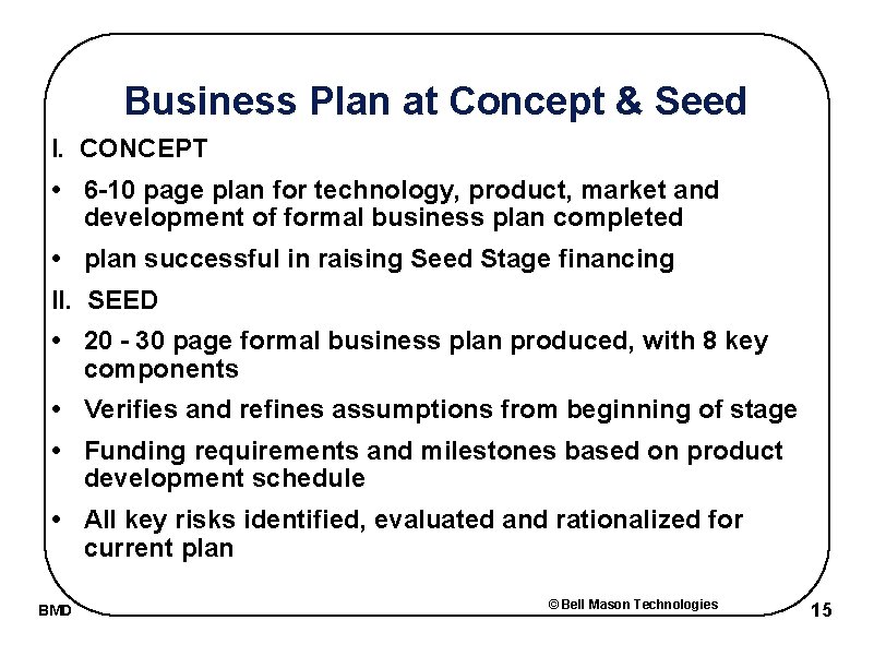 Business Plan at Concept & Seed I. CONCEPT • 6 -10 page plan for