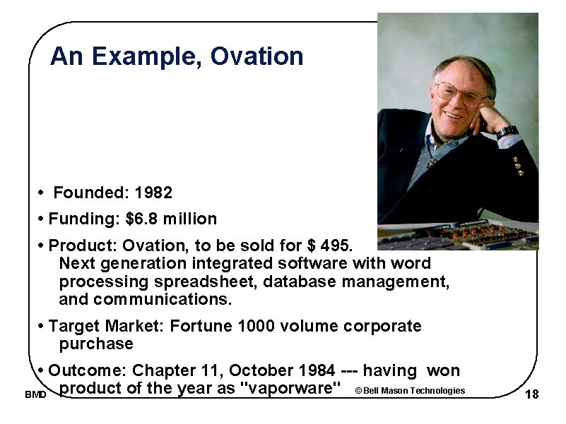 An Example, Ovation • Founded: 1982 • Funding: $6. 8 million • Product: Ovation,
