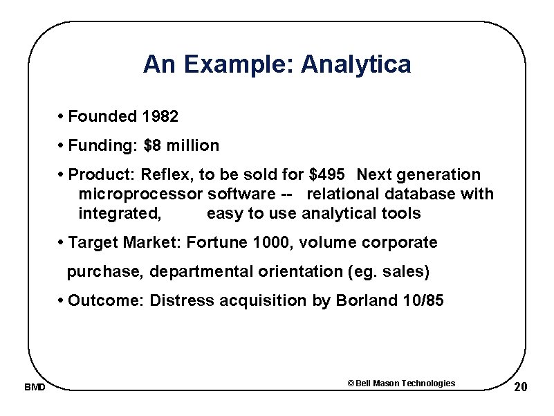 An Example: Analytica • Founded 1982 • Funding: $8 million • Product: Reflex, to