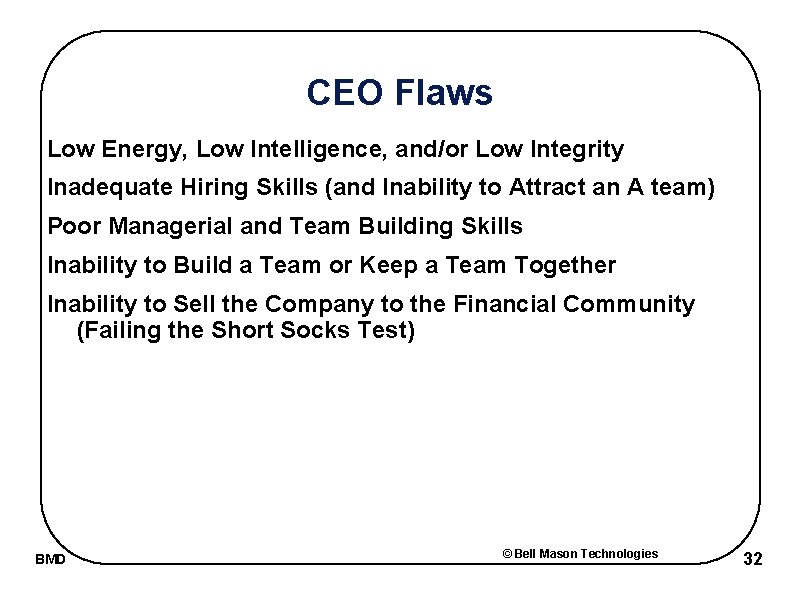 CEO Flaws Low Energy, Low Intelligence, and/or Low Integrity Inadequate Hiring Skills (and Inability