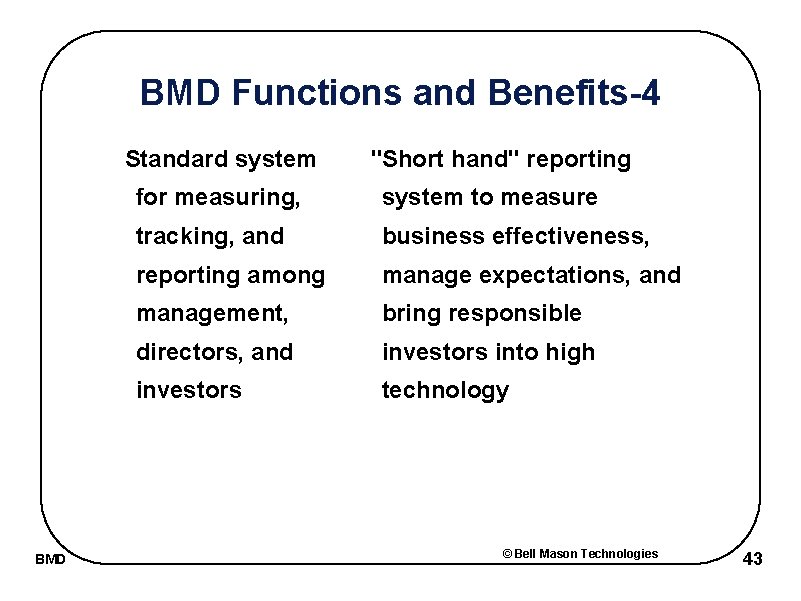 BMD Functions and Benefits-4 Standard system BMD "Short hand" reporting for measuring, system to