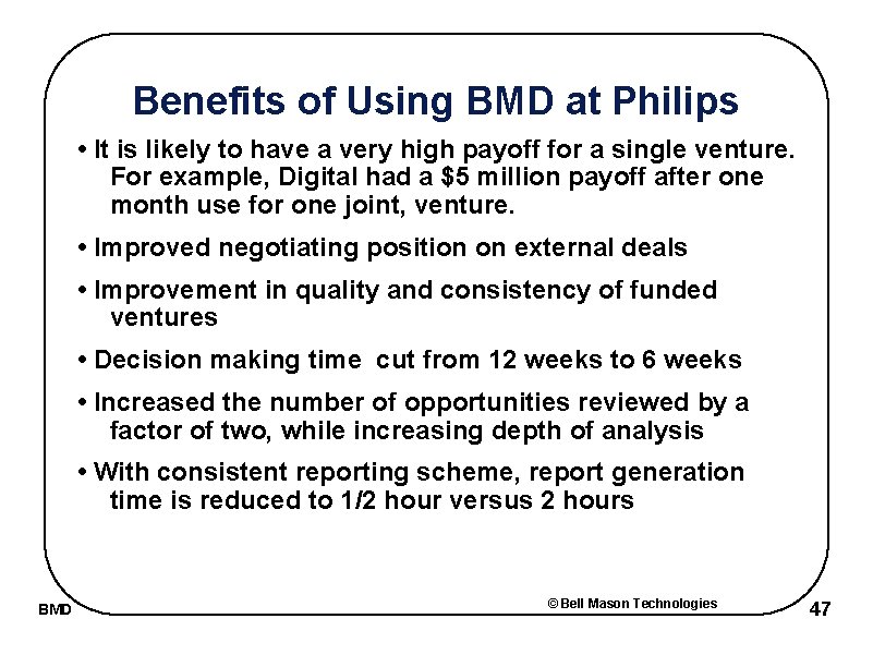 Benefits of Using BMD at Philips • It is likely to have a very
