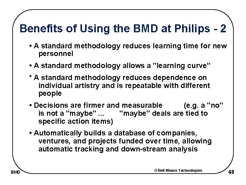 Benefits of Using the BMD at Philips - 2 • A standard methodology reduces