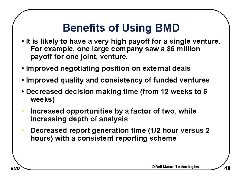 Benefits of Using BMD • It is likely to have a very high payoff