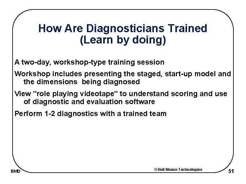How Are Diagnosticians Trained (Learn by doing) A two-day, workshop-type training session Workshop includes
