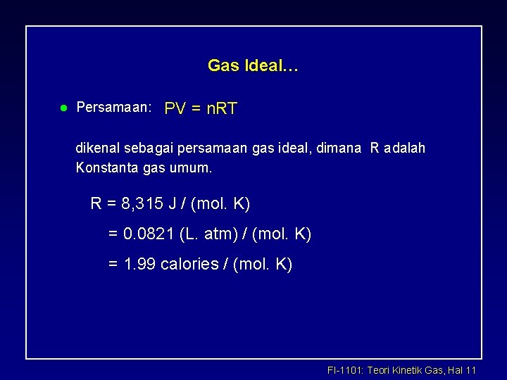Gas Ideal… l Persamaan: PV = n. RT dikenal sebagai persamaan gas ideal, dimana