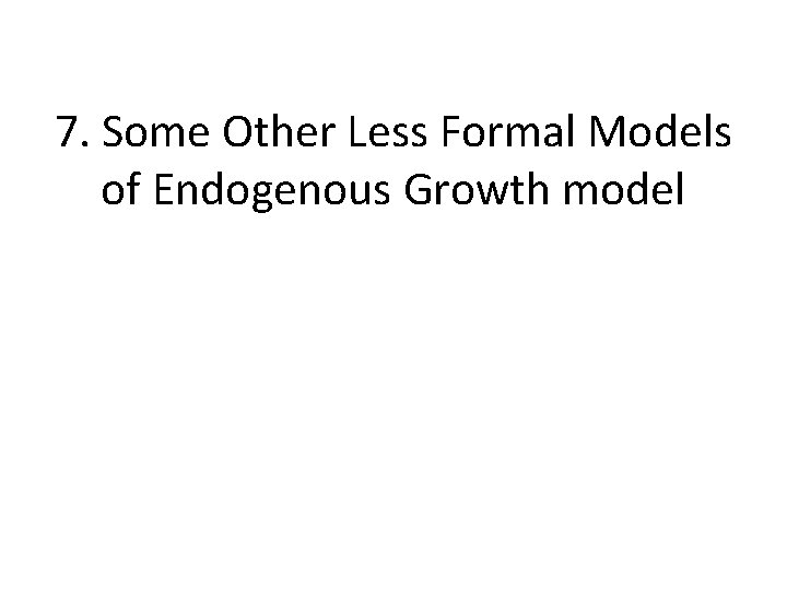 7. Some Other Less Formal Models of Endogenous Growth model 