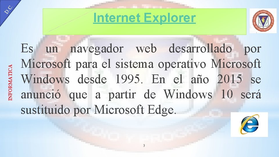 C. INFORMATICA D. Internet Explorer Es un navegador web desarrollado por Microsoft para el