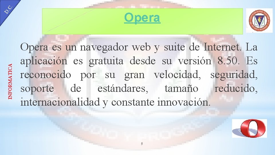C. INFORMATICA D. Opera es un navegador web y suite de Internet. La aplicación