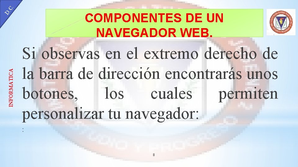 C. INFORMATICA D. COMPONENTES DE UN NAVEGADOR WEB. Si observas en el extremo derecho