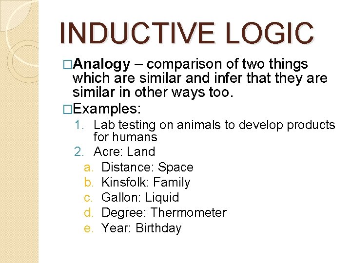 INDUCTIVE LOGIC �Analogy – comparison of two things which are similar and infer that