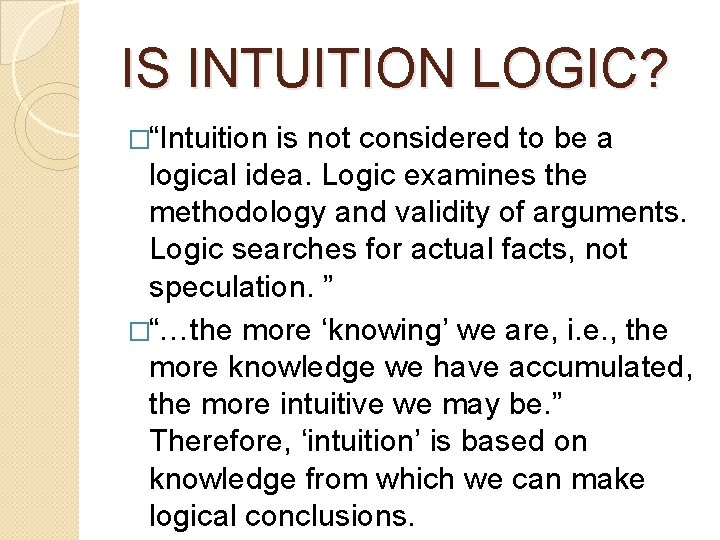 IS INTUITION LOGIC? �“Intuition is not considered to be a logical idea. Logic examines