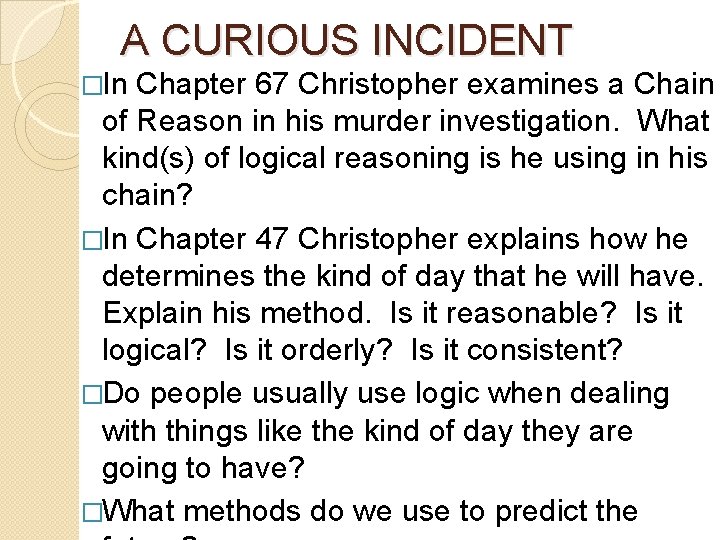 A CURIOUS INCIDENT �In Chapter 67 Christopher examines a Chain of Reason in his